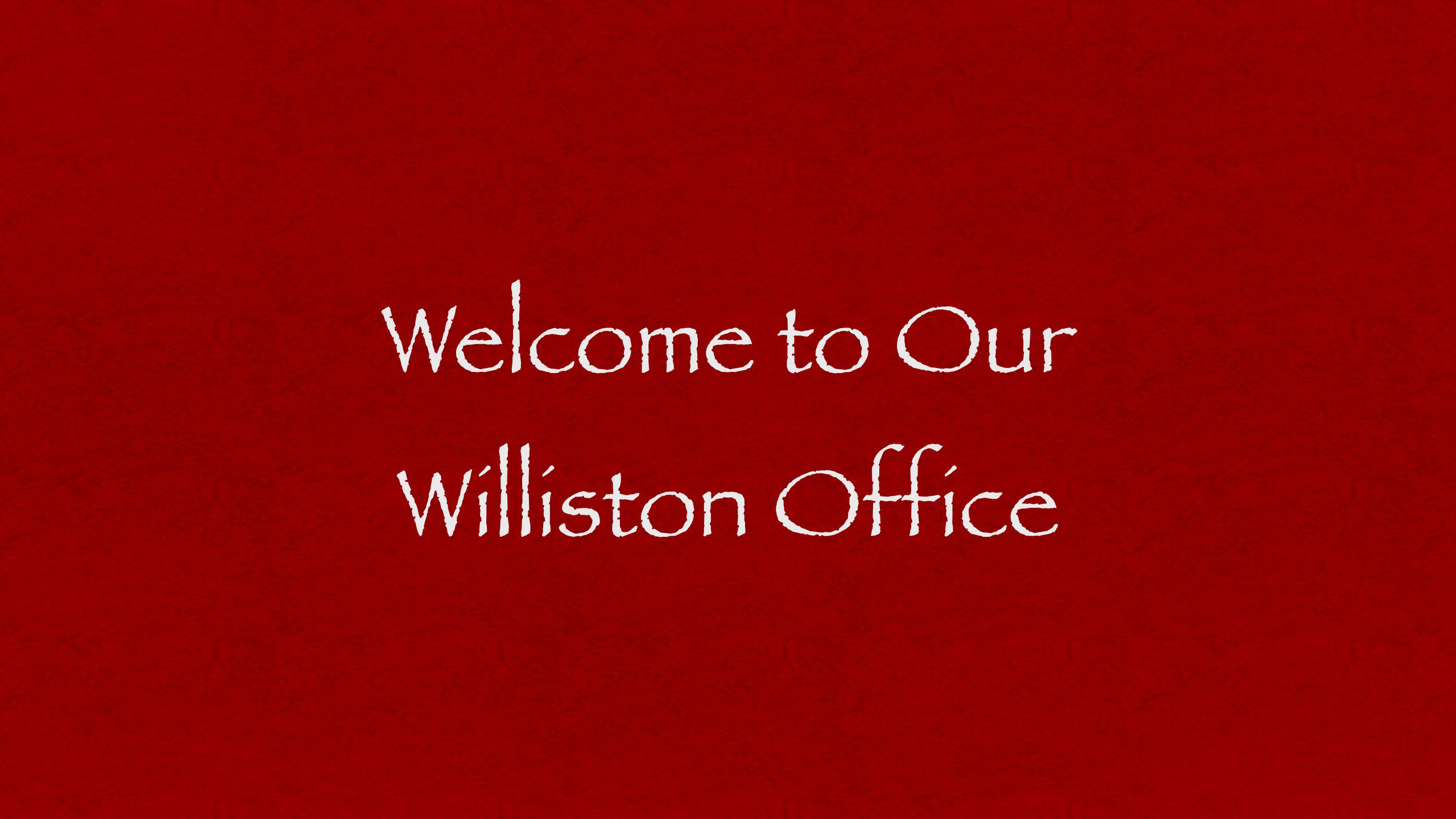 Welcome To Our Williston Office